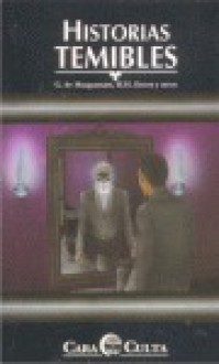 Historias Temibles - Guy de Maupassant, H.G. Wells, M.R. James, Ambrose Bierce, Joseph Sheridan Le Fanu, William Hope Hodgson, Ricardo Benítez, Hans Heinz Ewers