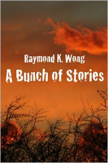 A Bunch of Stories - Raymond Wong