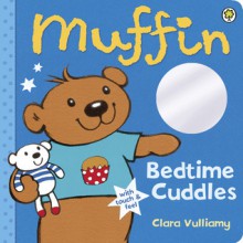 Muffin: Bedtime Cuddles - Clara Vulliamy