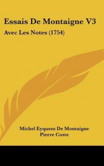 Essais de Montaigne V3: Avec Les Notes (1754) - Michel de Montaigne