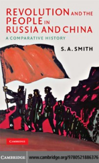 Revolution and the People in Russia and China: A Comparative History (The Wiles Lectures) - S.A. Smith