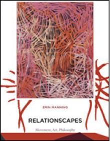 Relationscapes: Movement, Art, Philosophy - Erin Manning