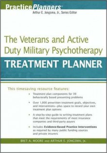 The Veterans and Active Duty Military Psychotherapy Treatment Planner - Arthur E. Jongsma Jr., Bret A. Moore