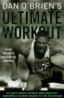 Dan O'Brien's Ultimate Workout: The Gold Medal Plan For Reaching Your Peak Performance - Dan O'Brien