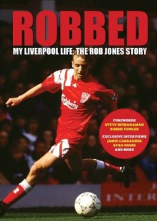 Robbed. My Liverpool Life: The Rob Jones Story - Paul Hassall, Robert Jones