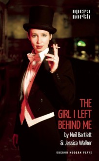 The Girl I Left Behind Me - Neil Bartlett, Jessica Walker