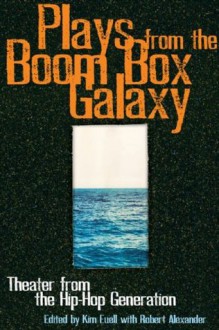 Plays From the Boom Box Galaxy: Theater from the Hip Hop Generation - Kim Euell, Robert Alexander