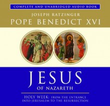 Jesus of Nazareth: Holy Week: Entrance into Jerusalem to the Resurrection (Audiocd) - Pope Benedict XVI