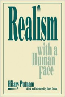 Realism with a Human Face - Hilary Putnam, James Conant