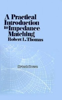 A Practical Introduction to Impedance Matching - Robert L. Thomas