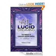 The Art of Lucid Dreaming: The Pursuit of Conscious Dream Control - Rebecca Turner, Peter Casale