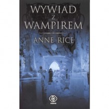 Wywiad z wampirem (Kroniki wampirów, #1) - Anne Rice