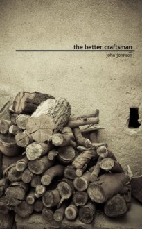 The Better Craftsman - John Johnson