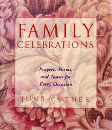 Family Celebrations : Prayers, Poems, and Toasts For Every Occasion - June Cotner, Tanya Maiboroda