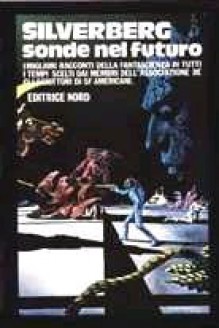 Sonde nel futuro - Robert A. Heinlein, Arthur C. Clarke, Anthony Boucher, Roger Zelazny, Robert Silverberg, Damon Knight, Alfred Bester, Richard Matheson, Fritz Leiber, Daniel Keyes, Cordwainer Smith, Theodore Sturgeon, Lester del Rey, James Blish, Fredric Brown, Clifford D. Simak, C.M. Ko