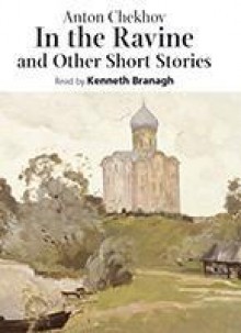 In the Ravine: And Other Short Stories - Anton Chekhov, Kenneth Branagh