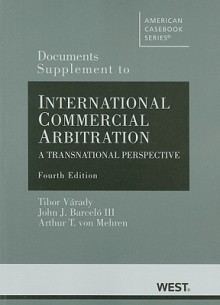 International Commercial Arbitration, Documents Supplement: A Transnational Perspective - Tibor Varady, Arthur T. von Mehren, John J. Barcelo