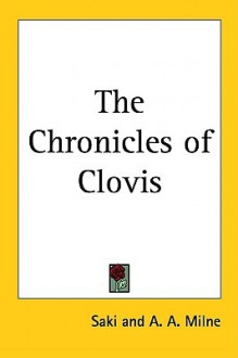 The Chronicles of Clovis - Saki, A.A. Milne