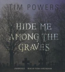 Hide Me Among the Graves - Tim Powers, Gwen Hughes