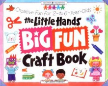 The Little Hands Big Fun Craft Book: Creative Fun for 2- To 6-Year-Olds (Williamson Little Hands Book) - Judy Press