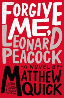 Forgive Me, Leonard Peacock - Matthew Quick