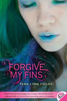 Forgive My Fins - Tera Lynn Childs