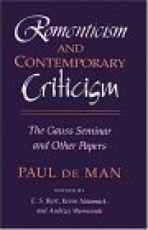 Romanticism and Contemporary Criticism: The Gauss Seminar and Other Papers - Paul De Man