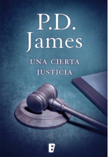 Una cierta justicia (B DE BOOKS) (Spanish Edition) - M.ª Eugenia Ciocchini Suárez, P.D. James