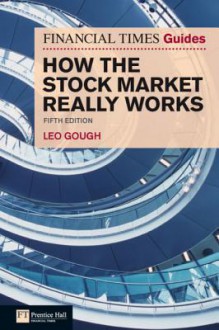 Financial Times Guide to How the Stock Market Really Works - Leo Gough