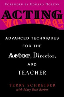 Acting: Advanced Techniques for the Actor, Director, and Teacher - Terry Schreiber, Mary Beth Barber, Edward Norton