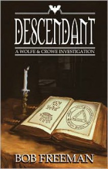 Descendant: A Wolfe & Crowe Investigation - Bob Freeman