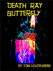 Death Ray Butterfly - Tom Lichtenberg