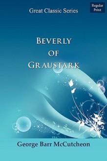 Beverly of Graustark - George Barr McCutcheon