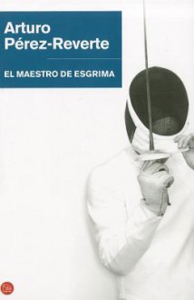 El maestro de esgrima - Arturo Pérez-Reverte