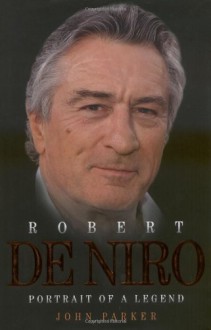 Robert De Niro: Portrait of a Legend - John Parker