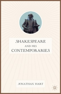 Shakespeare and His Contemporaries - Jonathan Hart