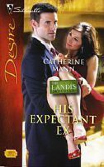 His Expectant Ex (The Landi$ brothers, #2) (Silhouette Desire, #1895) - Catherine Mann