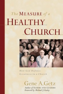 The Measure of a Healthy Church: How God Defines Greatness in a Church - Gene A. Getz, Michael J. Easley