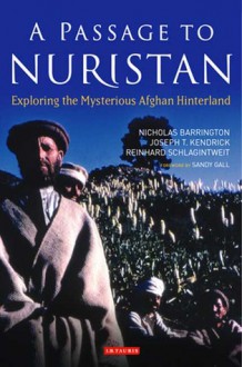 A Passage to Nuristan: Exploring the Mysterious Afghan Hinterland - Nicholas Barrington, Joseph T. Kendrick, Reinhard Schlagintweit, Sandy Gall