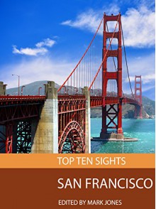 Top Ten Sights: San Francisco - Mark Jones