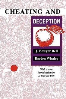 Cheating: Deception in War & Magic, Games & Sports, Sex & Religion, Business & Con Games, Politics & Espionage, Art & Science - J. Bowyer Bell