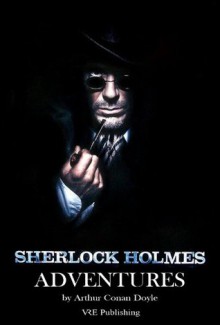 The Adventures of Sherlock Holmes (The Complete Sherlock Holmes Collection) - Arthur Conan Doyle