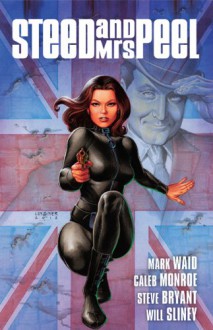 Steed and Mrs. Peel Vol. 1: A Very Civil Armageddon - Caleb Monroe,Steve Bryant,Mark Waid