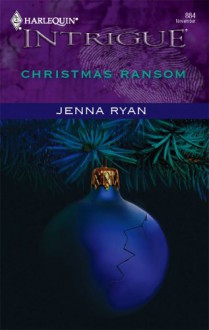 Christmas Ransom (Harlequin Intrigue #884) - Jenna Ryan