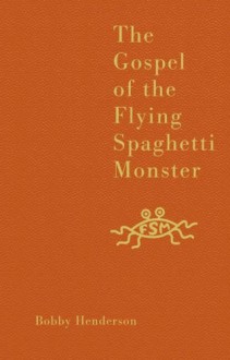 The Gospel of the Flying Spaghetti Monster - Bobby Henderson