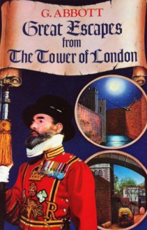 Great Escapes from the Tower of London - Geoffrey Abbott