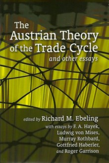 Austrian Theory of the Trade Cycle and Other Essays - Richard Ebeling