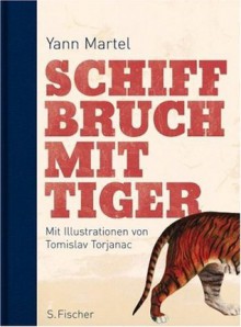 Schiffbruch mit Tiger - Yann Martel, Tomislav Torjanac, Manfred Allié, Gabriele Kempf-Allié