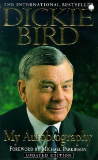 Dickie Bird: My Autobiography - Dickie Bird, Michael Parkinson, Keith Lodge