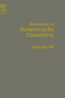 Advances in Heterocyclic Chemistry, Volume 89 - Alan R. Katritzky